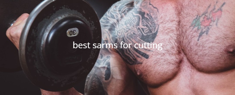 The 5 best sarms for cutting discussed